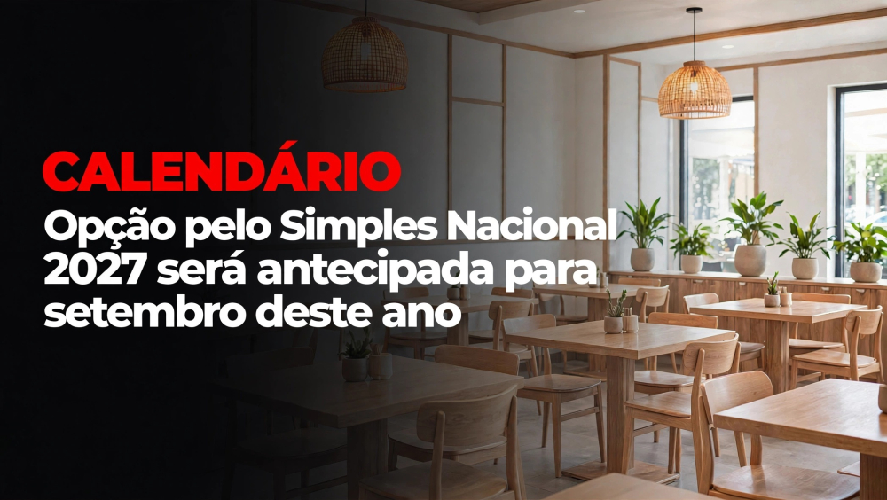 CALENDÁRIO DO SIMPLES NACIONAL MUDA: OPÇÃO PARA 2027 SERÁ EM SETEMBRO